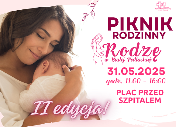 Infografika - Piknik Rodzinny "Rodzę w Białej Podlaskiej" II edycja. 31.05.2025 r. godz. 11.00-16.00. Plac przed Szpitalem.