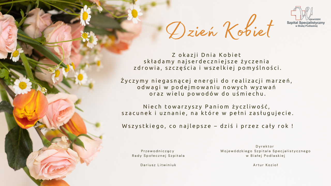 Infografika - Życzenia Pana Artura Kozioła - Dyrektora Wojewódzkiego Szpitala Specjalistycznego w Białej Podlaskiej oraz Pana Dariusza Litwiniuka - Przewodniczącego Rady Społecznej Szpitala z okazji Dnia Kobiet.